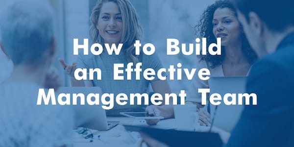 How to Build an Effective Management Team
