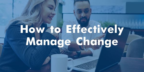 Managing Change: How to Navigate Internal and Customer-Facing Transitions